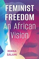 Feminist Freedom: An African Vision 1501787233 Book Cover