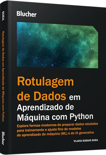 Rotulagem de dados em aprendizado de máquina com Python: explore formas modernas de preparar dados rotulados para treinamento e ajuste fino de modelos de aprendizado de máquina (ML) e de IA generativa