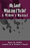 Oh, Lord! What Am I To Do?: A Widow's Manual
