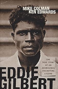 Eddie Gilbert: The true story of an aboriginal cricketing legend