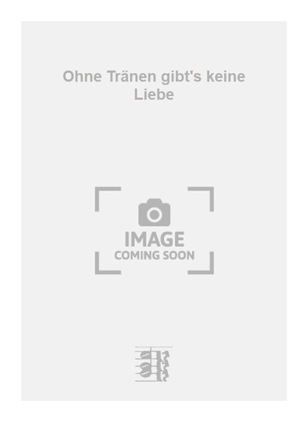 Ohne Tränen gibt's keine Liebe. Vocal And Piano.
