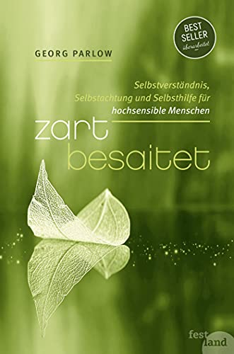 Zart besaitet: Selbstverständnis, Selbstachtung und Selbsthilfe für hochsensible Menschen