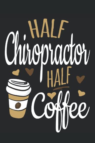 Half Chiropractor Half Coffee: Blank Lined Journal/Notebook For Chiropractors