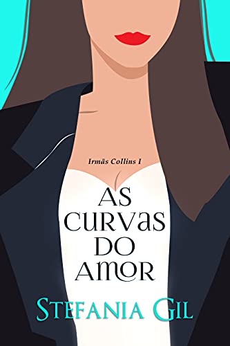 As Curvas do Amor: Romance Contemporâneo com uma garota curvilínea e seu sexy personal trainer (Irmãs Collins Livro 1)