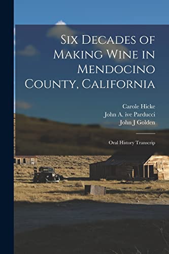 Six Decades of Making Wine in Mendocino County, California: Oral History Transcrip