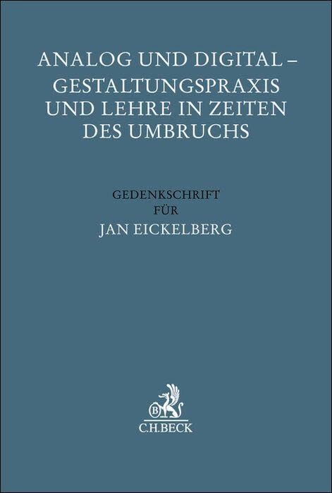 Analog und Digital - Gestaltungspraxis und Lehre in Zeiten des Umbruchs: Gedenkschrift f&uuml;r Jan Eickelberg (Festschriften, Festgaben, Ged&auml;chtnisschriften)