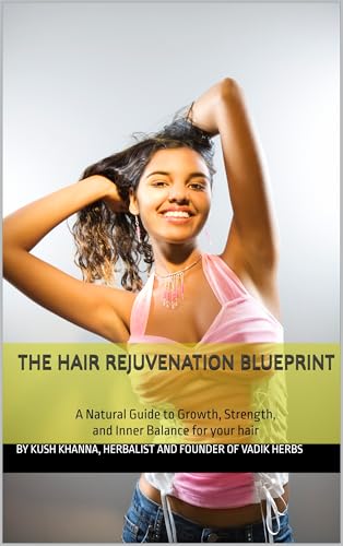 The Hair Rejuvenation Blueprint: A Natural Guide to Growth, Strength, and Inner Balance for your Hair