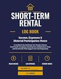 Short-Term Rental Log Book: Income, Expenses & Material Participation Hours (The Self Managing Host Series)