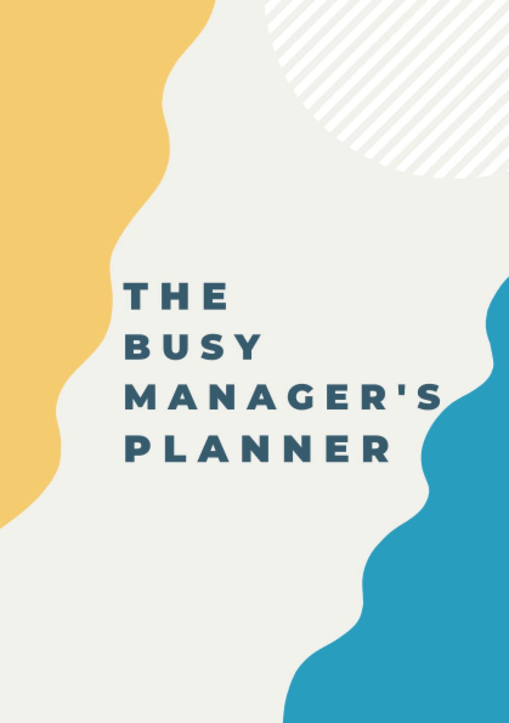The Busy Manager's Planner: Undated Colour 12 Week Planner and Journal for Managers to Increase Productivity and Enhance Leadership Skills
