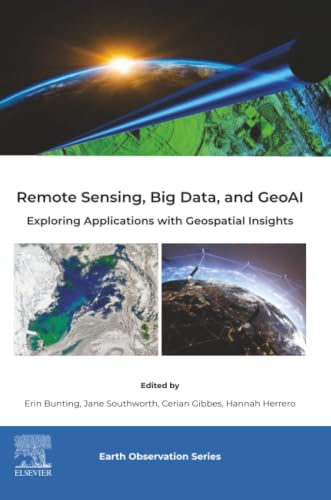 Remote Sensing, Big Data, and GeoAI: Exploring Applications with Geospatial Insights (Earth Observation)