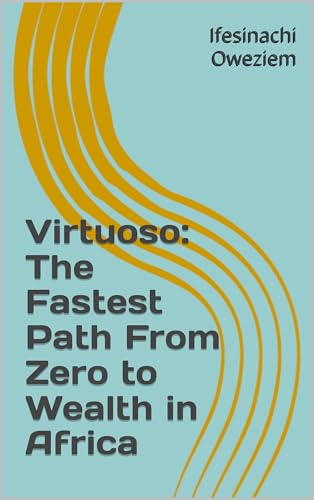 Virtuoso: The Fastest Path From Zero to Wealth in Africa (English Edition)