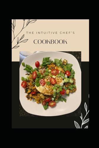 The Intuitive Chef's Cookbook