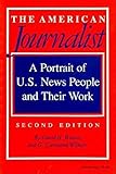 The American Journalist: A Portrait of U.S. News People and Their Work, Second Edition