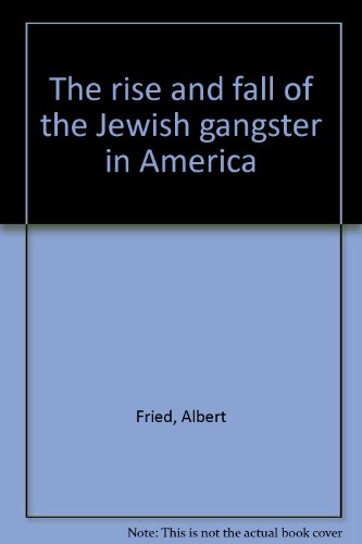 The rise and fall of the Jewish gangster in America