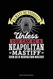Always Be Yourself Unless You Can Be A Neapolitan Mastiff Then Be A Neapolitan Mastiff: Daily Food Journal