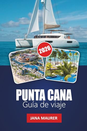 PUNTA CANA GUÍA DE VIAJE 2026: Experimenta la magia de Punta Cana donde cada ola cuenta una historia