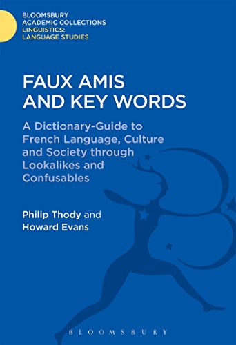 Faux Amis and Key Words: A Dictionary-Guide to French Life and Language through Lookalikes and Confusables (Linguistics: Bloomsbury Academic Collections)