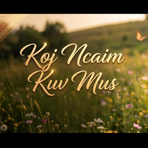 Koj Ncaim Kuv Mus (Piano chill)