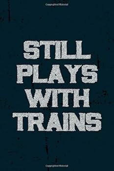 Still Plays with Trains : Lined Notebook / Journal