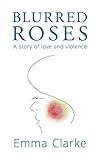 Blurred Roses: A story of love and violence