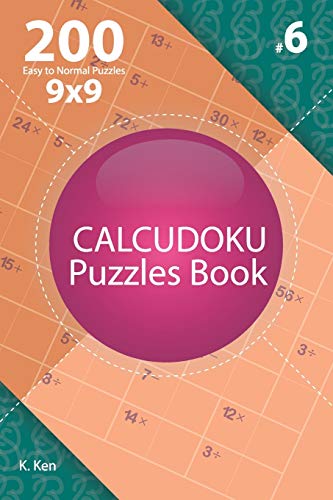 Calcudoku - 200 Easy to Normal Puzzles 9x9 (Volume 6)