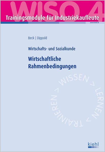 Trainingsmodul Industriekaufleute - Wirtschaftliche Rahmenbedingungen (WISO 4): Wirtschafts- und Sozialkunde