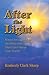 AFTER THE LIGHT: What I Discovered on the Other Side of Life That Can Change Your World