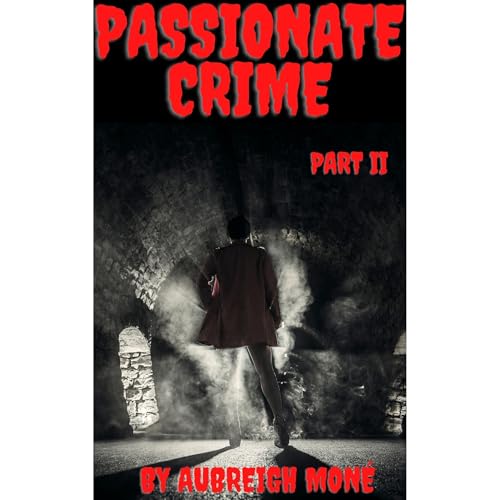 Passionate Crime Part II Audiolibro Por Aubreigh Mon&eacute; arte de portada