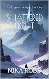 Shattered Light: Dark Academic Fantasy with Mythic Horror Elements (The Fragments of Nyrr Book 1)