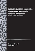 Crack initiation in composites at micro and meso scales: Development and applications of finite fracture mechanics 1508849110 Book Cover
