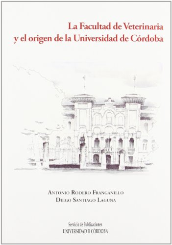 La Facultad de Veterinaria y el origen de la Universidad de Córdoba