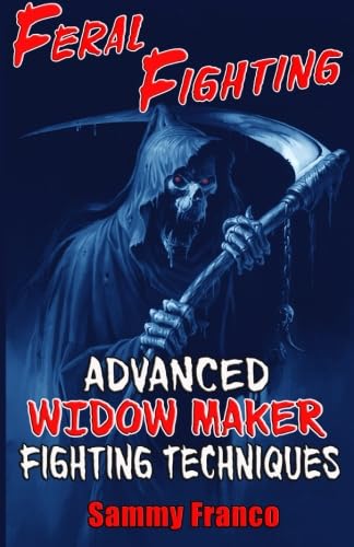 Feral Fighting: Advanced Widow Maker Fighting Techniques (Widow Maker Program Series)