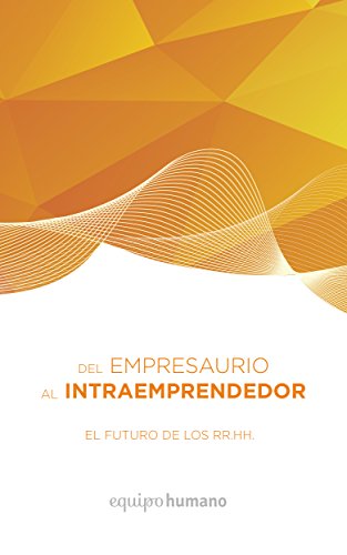 Del Empresaurio al Intraemprendedor: El Futuro de los Recursos Humanos (Spanish Edition)