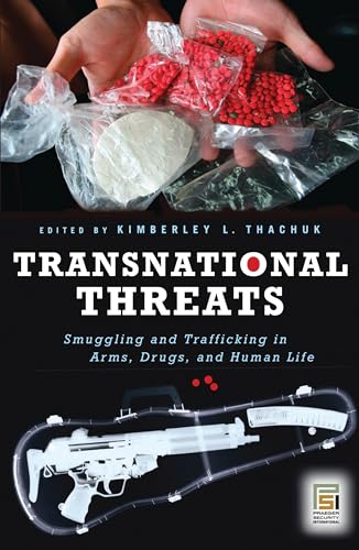 Transnational Threats: Smuggling and Trafficking in Arms, Drugs, and Human Life (Praeger Security International)