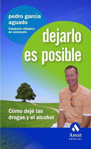 DEJARLO ES POSIBLE: Cómo dejé las drogas y el alcohol (Spanish Edition)
