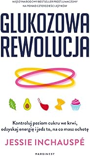 GLUKOZOWA REWOLUCJA: Kontroluj poziom cukru we krwi, odzyskaj energię i jedz to, na co masz ochotę