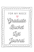 For My Niece Graduate Bucket List Journal: Unique Graduation Gift for Niece, Paperback Graduate Journal 6x9 inches, 200 Lined Pages, Niece Graduation Gift 1099891949 Book Cover