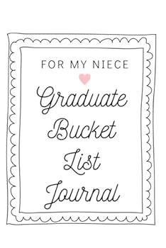 For My Niece Graduate Bucket List Journal: Unique Graduation Gift for Niece, Paperback Graduate Journal 6x9 inches, 200 Lined Pages, Niece Graduation Gift