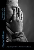 Thoughts of a Common Man: Speaking the Truth about the World Today 1515209660 Book Cover