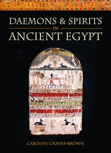 Daemons and Spirits in Ancient Egypt (Lives and Beliefs of the Ancient Egyptians)