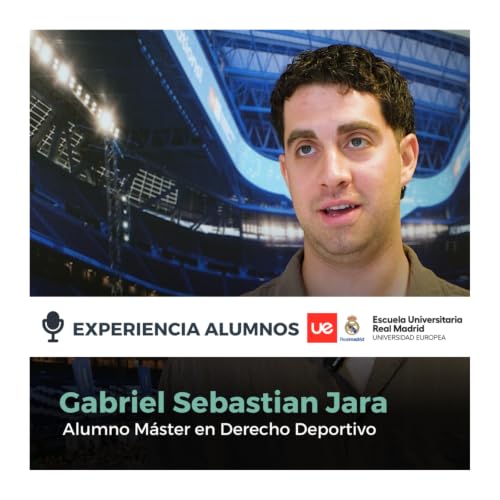 C&oacute;mo es estudiar un M&aacute;ster en Derecho Deportivo | La experiencia de Gabriel Sebasti&aacute;n Jara en la Escuela Universitaria Real Madrid Universidad Europea