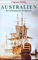 Australien: Die Entdeckung und Besiedlung des "fünften Kontinents": Die Gründung der Strafkolonie 3889775934 Book Cover