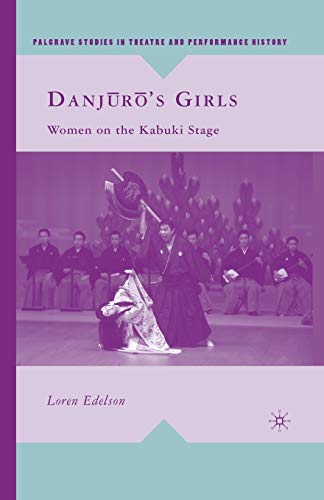 Danj?r?’s Girls: Women on the Kabuki Stage (Palgrave Studies in Theatre and Performance History)