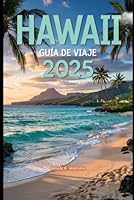 HAWAII GUÍA DE VIAJE 2025: Desde Honolulu y Waikiki hasta la Isla Grande, Maui y Oahu, descubra la lista de las mejores aventuras, tesoros escondidos ... Experiencias Locales) (Spanish Edition) B0F66RD5GT Book Cover