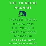 The Thinking Machine: Jensen Huang, Nvidia, and the World's Most Coveted Microchip