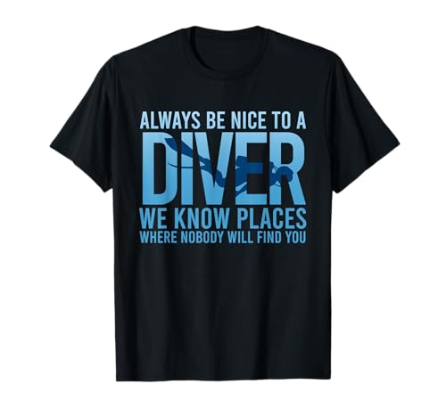 Always Be Nice To A Diver Funny Snorkeling Scuba Diver Gift T-Shirt