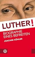 Luther!: Biographie Eines Befreiten 3374044204 Book Cover