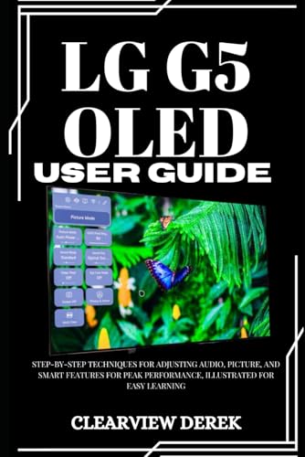 LG G5 OLED USER GUIDE: Step-by-Step Techniques for Adjusting Audio,