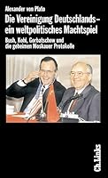 Die Vereinigung Deutschlands- ein weltpolitisches Machtspiel. Bush, Kohl, Gorbatschow und die geheimen Moskauer Protokolle. 3861532697 Book Cover