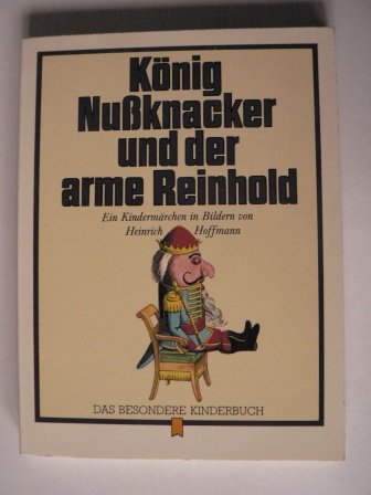Hoffmann, Heinrich: König Nußknacker und der arme Reinhold. Ein...